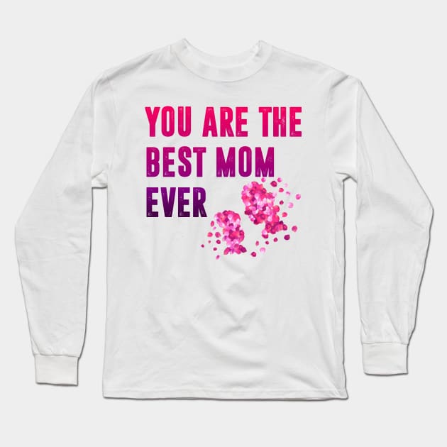 You are the best mom ever Long Sleeve T-Shirt by  Memosh Everything 